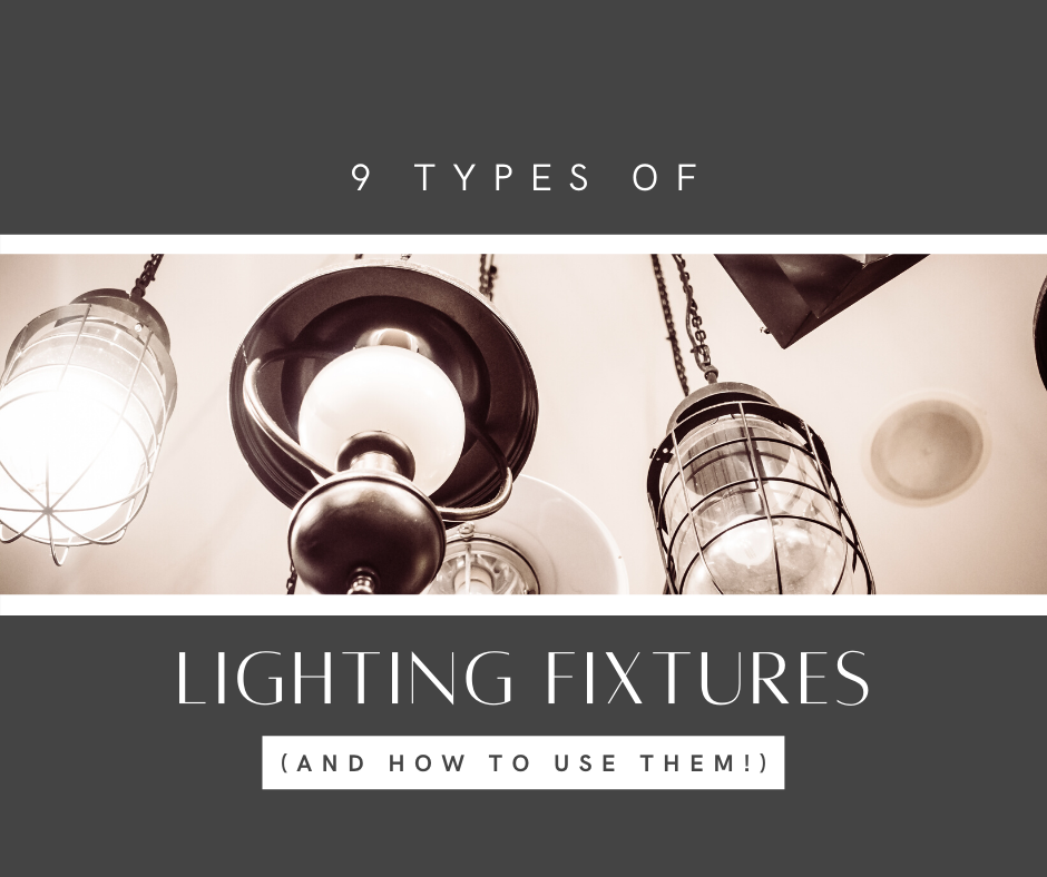 9 Types of Lighting Fixtures (and How to Use Them!)